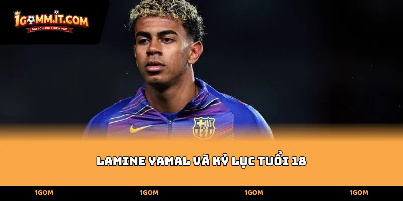 Cơn địa chấn mang tên Lamine Yamal và kỷ lục tuổi 18