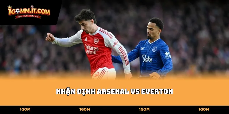 Nhận định Arsenal vs Everton qua phong độ thực tế